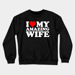 I Love My Amazing Wife Crewneck Sweatshirt